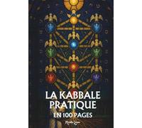 La Kabbale pratique: les principes fondamentaux en 100 pages