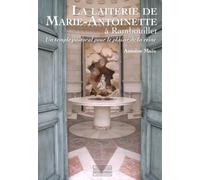 La laiterie de Marie Antoinette à Rambouillet: Un temple pastoral pour le plaisir de la reine