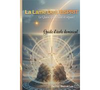LA LAME DE L'ÉSPRIT: Le glaive qui éclaire et sépare
