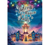La Lanterna Magica di Natale: un Poetico Libro Illustrato per Bambini su una Leggenda del Nord, tra luoghi innevati e incantati, dove una lanterna ... immersiva! (Un Magico Natale Illustrato)