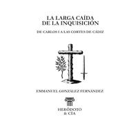 La larga caída de la Inquisición: De Carlos I a las Cortes de Cádiz