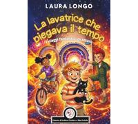 La lavatrice che piegava il tempo: I viaggi fantastici di Arturo