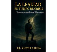 LA LEALTAD EN TIEMPOS DE CRISIS: Donde muchos abandonan, El fiel Permanece.