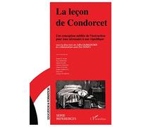 La leçon de Condorcet: Une conception oubliée de l'instruction pour tous nécessaire à une république
