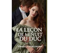 La Leçon de minuit du duc: Une comédie romantique sulfureuse de la Régence où l'amour est la plus scandaleuse des leçons (Silence, Duchesse !)