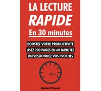 La lecture rapide en 30 minutes: Le guide pratique pour apprendre à lire 200+ pages en 60 minutes et tout comprendre (Changer de vie maintenant)