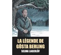 La Légende de Gösta Berling de Selma Lagerlöf - Édition Originale et Intégrale avec biographie de l'auteur