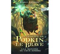 La légende de Podkin Le Brave. Tome 3 - Le monstre de Cœur sombre