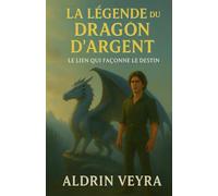 La légende du dragon d'argent: Le lien qui forge le destin