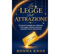 La Legge dell’ Attrazione: 12 potenti strategie per realizzare i tuoi sogni, attrarre ricchezza o persino vincere alla lotteria