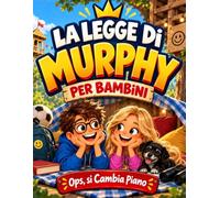 La Legge di Murphy per Bambini - Ops, si Cambia Piano: 100 Avventure e Lezioni per Imparare dagli Errori, Affrontare gli Imprevisti e Non Arrendersi Mai | Storie Brevi e Spiritose