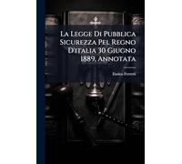 La Legge Di Pubblica Sicurezza Pel Regno D'italia 30 Giugno 1889, Annotata