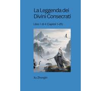 La Leggenda dei Divini Consecrati: Libro 1 di 4 (Capitoli 1-25)