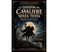 LA LEGGENDA DEL CAVALIERE SENZA TESTA: Drammaturgia liberamente ispirata a “La leggenda di Sleepy Hollow” di Washington Irving