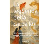 La leggenda della carpa koi: Un romanzo sentimentale di viaggio, mito e trasformazione