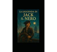 La Leggenda di Jack Il Nero: 1 (Orizzonti di Carta)