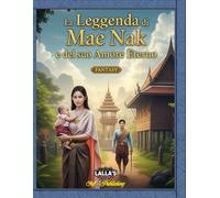 La Leggenda di Mae Nak e del suo Amore Eterno (Un Viaggio nel Cuore della Thailandia tra Miti, Fiabe, Leggende e Saggezza Ancestrale)