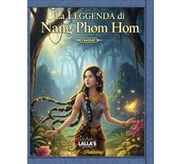 La Leggenda di Nang Phom Hom (Un Viaggio nel Cuore della Thailandia tra Miti, Fiabe, Leggende e Saggezza Ancestrale)