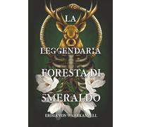 La Leggendaria Foresta di Smeraldo: un Fantasy epico tra Dèi antichi, Magia e Ingranaggi.: 1 (Le Cronache di Wahrkanzell: La Dilogia del Cervo d'Oro)