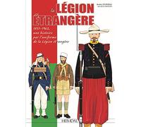 La Légion Étrangère: 1831-1962, une histoire par l'uniforme de la légion étrangère