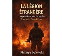 La Légion étrangère - 19 opérations, loin du mythe: Tenir. Agir. Sans décider.