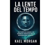 La lente del tempo: Un furto di genio, un segreto sepolto nella memoria del mondo (Furti d’Ingegno)