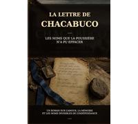 La lettre de Chacabuco: Les noms que la poussière n’a pu effacer