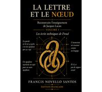 La lettre et le nœud - Reconstruire l’enseignement de Jacques Lacan: Volume I - Les écrits techniques de Freud