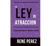La Ley de Atracción: Alinear pensamiento, emoción y acción (La Ruta de la Coherencia)