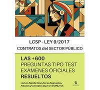 La LEY DE CONTRATOS DEL SECTOR PÚBLICO (LCSP) PARA OPOSITORES: RESUELTAS PASO A PASO + 600 PREGUNTAS sobre la LCSP (Ley 9/2017) de EXÁMENES ... Artículos y Conceptos Clave en 5 MINUTOS