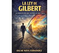 LA LEY DE GILBERT: LA PERCEPCIÓN QUE ALTERA LO QUE TOCA (LA COLECCIÓN DE LAS LEYES)