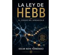 LA LEY DE HEBB: EL CÓDIGO DEL APRENDIZAJE