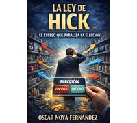 LA LEY DE HICK: EL EXCESO QUE PARALIZA LA ELECCIÓN (LA COLECCIÓN DE LAS LEYES)