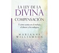 La ley de la divina compensación : y cómo actúa en el trabajo, el dinero y los milagros