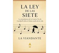 La Ley de las Siete: La enseñanza de la Cuarta Vía de Gurdjieff sobre el ritmo oculto de la vida (Gurdjieff y el Cuarto Camino)