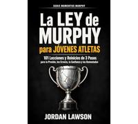 La Ley de Murphy para Jóvenes Atletas: 101 Lecciones y Reinicios de 3 Pasos para la Presión, los Errores, la Confianza y las Remontadas (Serie Momentos Murphy)