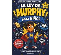 La ley de Murphy para niños: La ciencia de los pequeños desastres y cómo convertirlos en tu ventaja 8-12 Años