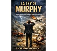 LA LEY DE MURPHY: SOBRE EL CAOS INEVITABLE Y LA HUMILDAD INTERIOR (LA COLECCIÓN DE LAS LEYES)