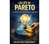 LA LEY DE PARETO: LA ENERGÍA ESCASA QUE GENERA EL CAMBIO REAL (LA COLECCIÓN DE LAS LEYES)
