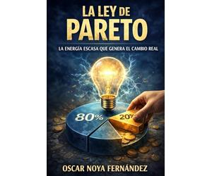 LA LEY DE PARETO: LA ENERGÍA ESCASA QUE GENERA EL CAMBIO REAL (LA COLECCIÓN DE LAS LEYES)