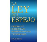 La ley del espejo: Observa tu reflejo para romper patrones y perdonarte