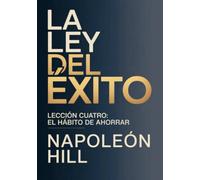 LA LEY DEL ÉXITO Lección cuatro: EL HÁBITO DE AHORRAR (traducido)