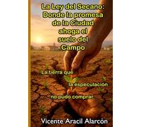 La Ley del Secano: Donde la promesa de la Ciudad ahoga el suelo del Campo: La tierra que la especulación no pudo comprar