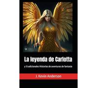 La leyenda de Carlotta: y 13 adicionales Historias de aventuras de fantasía (Emma, Emilia, Olivia and Carlotta - In Spanish)