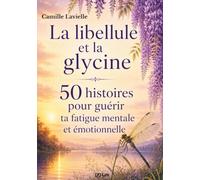 La libellule et la glycine: 50 histoires pour guérir ta fatigue mentale et émotionnelle (Les Jardins Intérieurs)