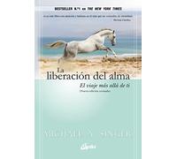 La liberación del alma : el viaje más allá de ti mismo