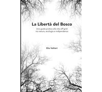 La Libertà del Bosco: Una guida pratica alla vita off-grid tra natura, ecologia e indipendenza