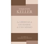 La Libertad De Olvidarse De Uno Mismo: El Camino Al Verdadero Gozo Cristinano (Lectura Fácil)
