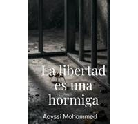 LA LIBERTAD ES UNA HORMIGA: Desde la montaña a la cárcel, desde la doble vida hasta la paz