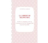 La Libertad Negociada: El Precio Simbólico De La Constancia En Los Tiempos Del Control Invisible (Política, verdad y el colapso de las estructuras simbólicas)